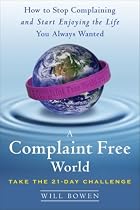 A Complaint Free World: How to Stop Complaining and Start Enjoying the Life You Always Wanted