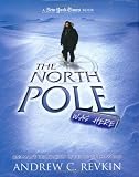 The North Pole was here : one man's exploraton of the top of the world