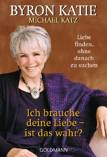 Ich brauche deine Liebe - ist das wahr?: Liebe finden, ohne danach zu suchen (German Edition)