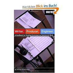 Writer. Producer. Engineer.: A Handbook for Creating Contemporary Commercial Music