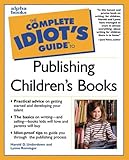 The complete idiot's guide to publishing children's books - [electronic resource]  : by Harold D. Underdown and Lynne Rominger.