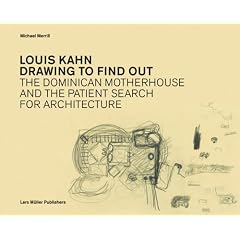 Louis Kahn: Drawing to Find Out: Designing the Dominican Motherhouse