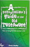 A storyteller's guide to the Old Testament : how to bring 80 Bible stories to life