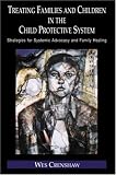 Treating Families and Children in the Child Protective System: Strategies for Systemic Advocacy and Family Healing (Family Therapy and Counseling, 4)