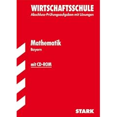 Abschluss-Pr�fungsaufgaben Wirtschaftsschule Bayern. Mit L�sungen; Mathematik mit CD-ROM; Mit den Original-Pr�fungen Jahrg�nge 2006-2011
