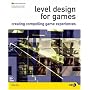 Level Design for Games: Creating Compelling Game Experiences