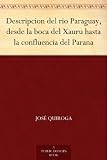 Descripcion del rio Paraguay, desde la boca del Xauru hasta la confluencia del Parana (Spanish Edition)