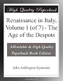 Renaissance in Italy, Volume 1 (of 7) - The Age of the Despots