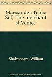 Marsiandwr Fenis : sef, 'The merchant of Venice'