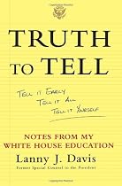 Truth to Tell: Tell It Early, Tell It All, Tell It Yourself: Notes from My White House Education