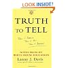 Truth To Tell: Tell It Early, Tell It All, Tell It Yourself: Notes from My White House Education