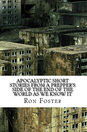 Apocalyptic Short Stories From The Prepper Side Of The End Of The World As We Know It: Grid Down And Just Grinning And Bearing It, by Ron Foster