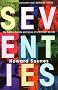 Seventies: The Sights, Sounds and Ideas of a Brilliant Decade