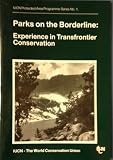 Parks on the borderline : experience in transfrontier conservation : background papers presented at the Border Parks Workshop held during the first global conference on 