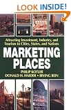 Marketing Places: Attracting Investment, Industry and Tourism to Cities, States and Regions