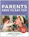 Parents Need to Eat Too: Nap-Friendly Recipes, One-Handed Meals, and Time-Saving Kitchen Tricks for New Parents