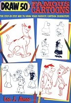 Draw 50 Famous Cartoons: The Step-by-Step Way to Draw Your Favorite Cartoon Characters (Books for Young Readers)