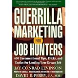 Guerrilla Marketing for Job Hunters: 400 Unconventional Tips, Tricks, and Tactics for Landing Your Dream Jobby Jay Conrad Levinson