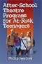 After-School Theatre Programs for At-Risk Teenagers