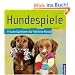 Hundespiele: Frische Spielideen f�r fr�hliche Hunde
