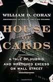 House of Cards: A Tale of Hubris and Wretched Excess on Wall Street