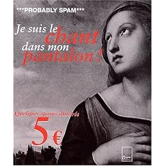 Probably Spam : Je suis le chant dans mon pantalon, Quelques spams illustr�s