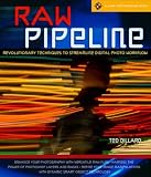 RAW Pipeline: Revolutionary Techniques to Streamline Digital Photo Workflow (A Lark Photography Book)