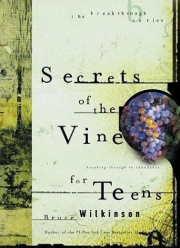 Secrets of the Vine for Teens: Breaking Through to Abundance (Breakthrough Series)