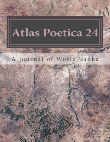 Atlas Poetica 24: A Journal of World Tanka (Volume 24)