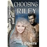 Choosing Riley: Sarafin Warriors Book 1 ~ S. E. Smith