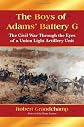 The boys of Adams' Battery G : the Civil War through the eyes of a Union light artillery unit
