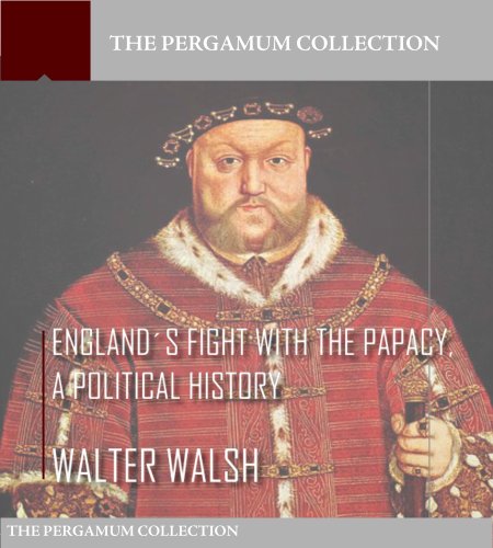 England's Fight with the Papacy, a Political History