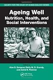 Ageing Well: Nutrition, Health, and Social Interventions (Society for the Study of Human Biology)