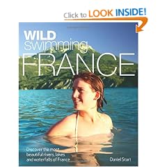Wild Swimming France: Discover the Most Beautiful Rivers, Lakes and Waterfalls of France