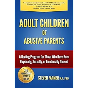 Adult Children of Abusive Parents: A Healing Program for Those Who Have Been Physically, Sexually, or Emotionally Abused