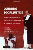 Courting Social Justice: Judicial Enforcement of Social and Economic Rights in the Developing World