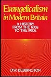 Evangelicalism in modern Britain : a history from the 1730's to the 1980's