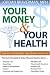 Your Money And Your Health: How to Find Affordable, High Quality Healthcare