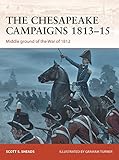 The Chesapeake Campaigns 1813-15: Middle ground of the War of 1812