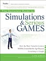 The Complete Guide to Simulations and Serious Games: How the Most Valuable Content Will be Created in the Age Beyond Gutenberg to Google (Pfeiffer Essential ... Resources for Training and HR Professionals)