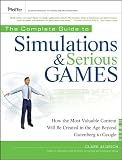 The complete guide to simulations and serious games : how the most valuable content will be created in the age beyond Gutenberg to Google