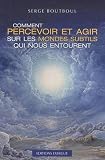 Comment percevoir et agir sur les mondes subtils qui nous entourent