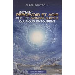 Comment percevoir et agir sur les mondes subtils qui nous entourent