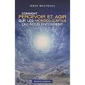 Comment percevoir et agir sur les mondes subtils qui nous entourent