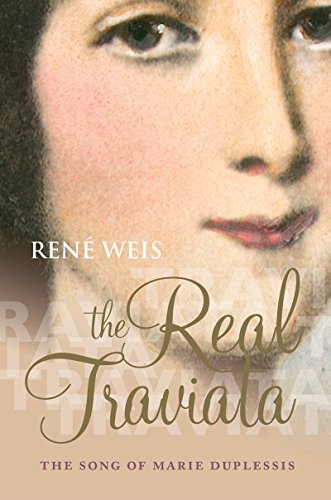 The Real Traviata: The Song of Marie Duplessis, by René Weis