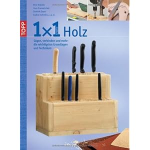 1x1 kreativ Holz: Sägen, verbinden und mehr: die wichtigsten Grundlagen und Techniken