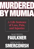 Murdered by Mumia: A Life Sentence of Loss, Pain, and Injustice