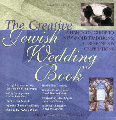 The Creative Jewish Wedding Book: A Hands-On Guide to New & Old Traditions, Ceremonies & Celebrations