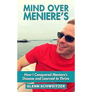 Mind Over Meniere's: How I Conquered Meniere's Disease and Learned to Thrive