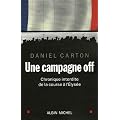 Une campagne off : Chronique interdite de la course � l'Elys�e